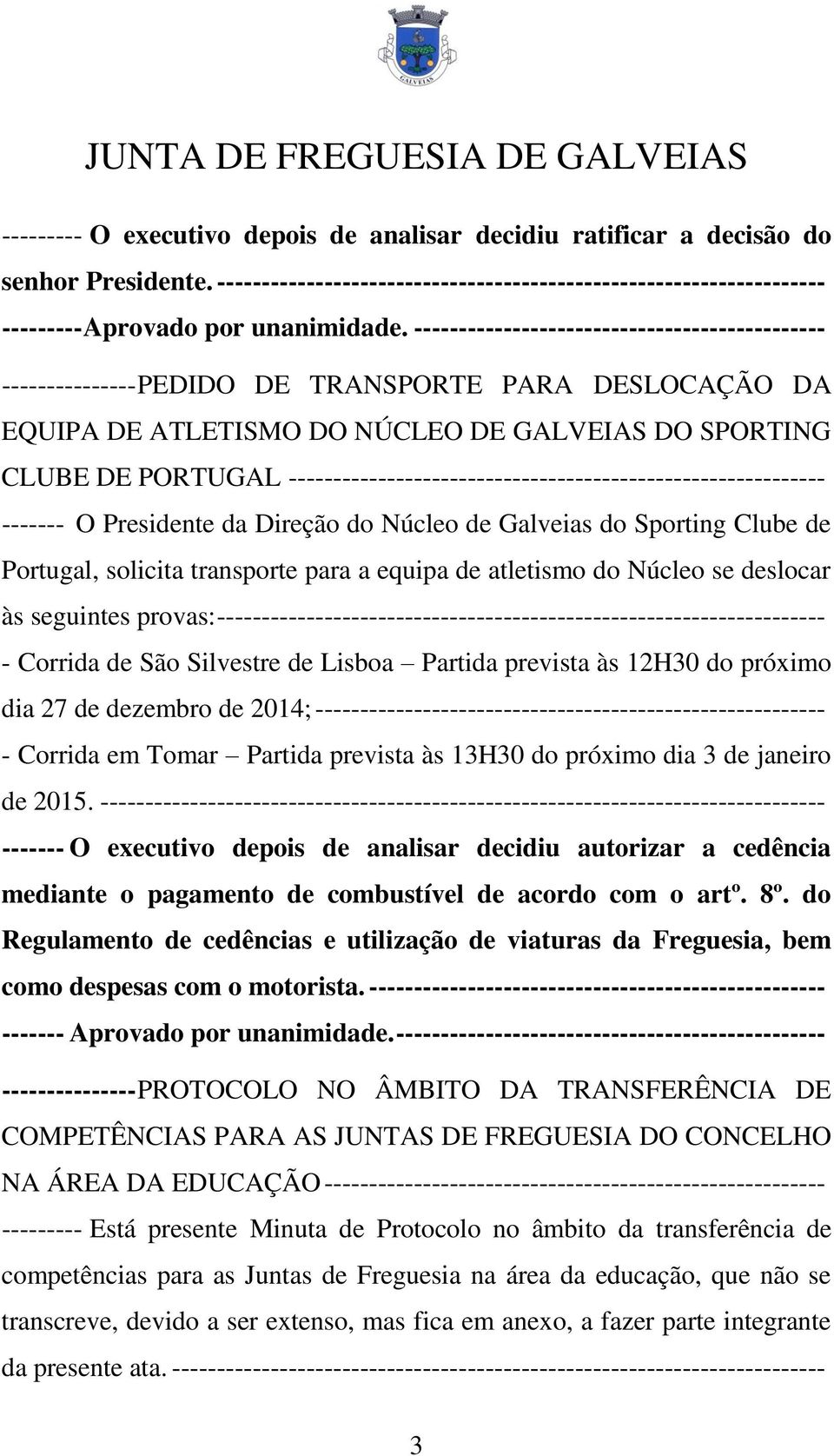 ------------------------------------------------------------ ------- O Presidente da Direção do Núcleo de Galveias do Sporting Clube de Portugal, solicita transporte para a equipa de atletismo do
