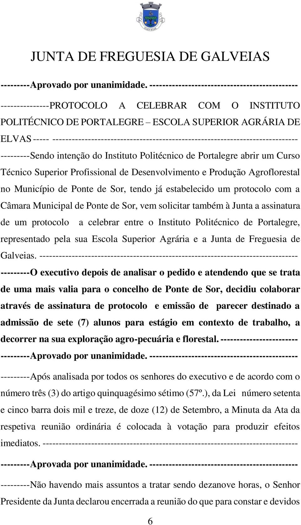 estabelecido um protocolo com a Câmara Municipal de Ponte de Sor, vem solicitar também à Junta a assinatura de um protocolo a celebrar entre o Instituto Politécnico de Portalegre, representado pela