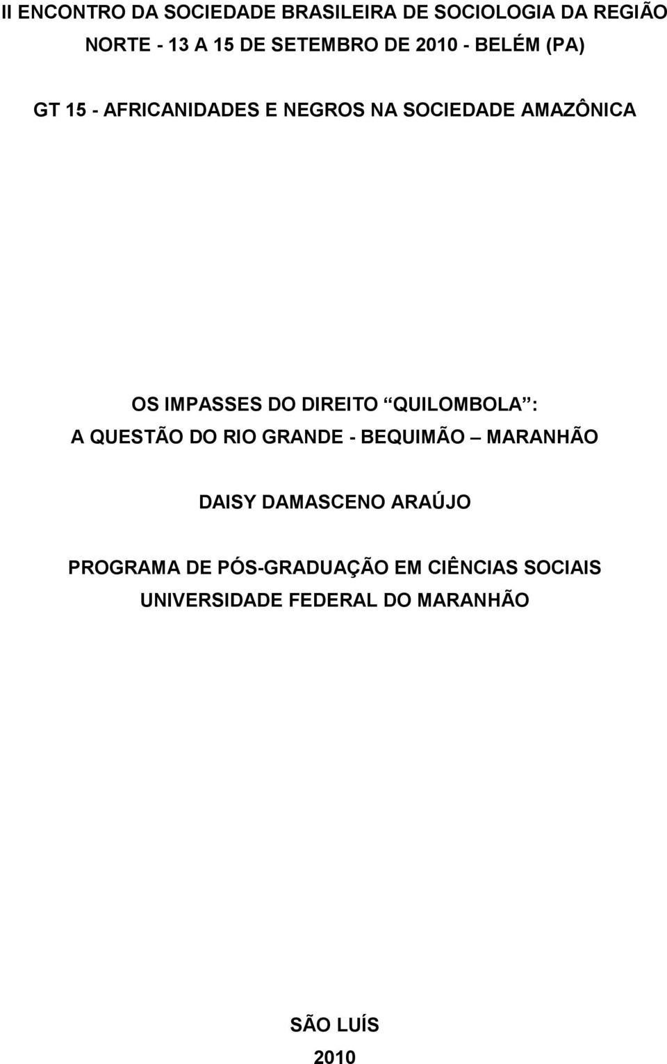 DIREITO QUILOMBOLA : A QUESTÃO DO RIO GRANDE - BEQUIMÃO MARANHÃO DAISY DAMASCENO ARAÚJO