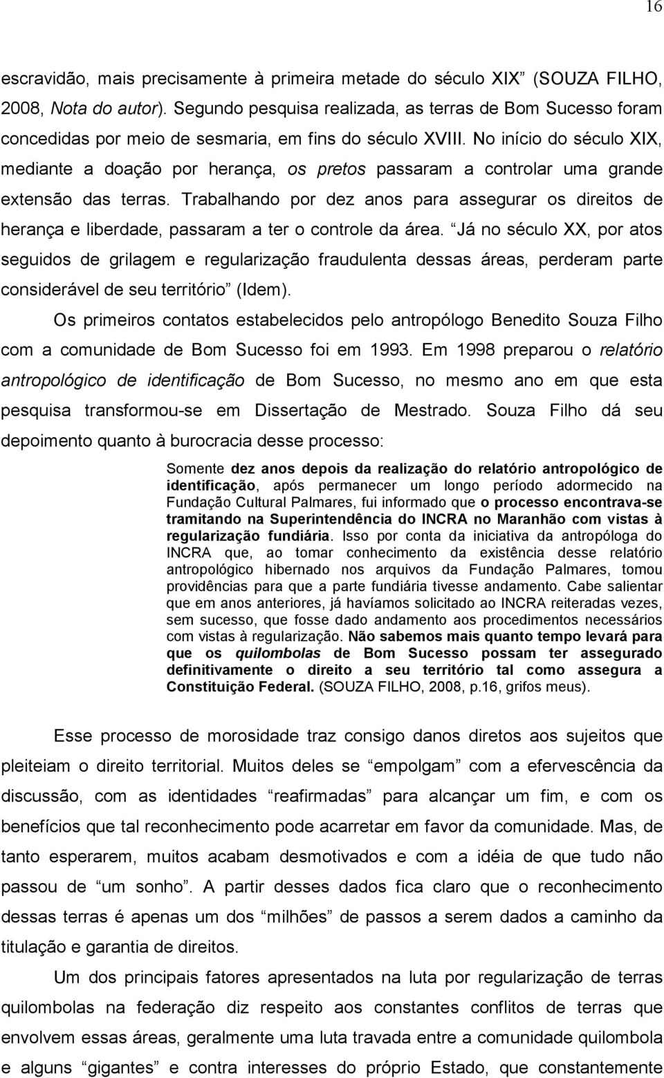 No início do século XIX, mediante a doação por herança, os pretos passaram a controlar uma grande extensão das terras.