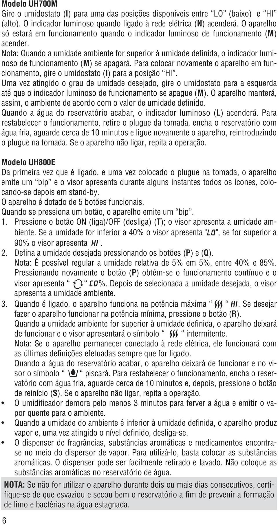 Nota: Quando a umidade ambiente for superior à umidade definida, o indicador luminoso de funcionamento (M) se apagará.