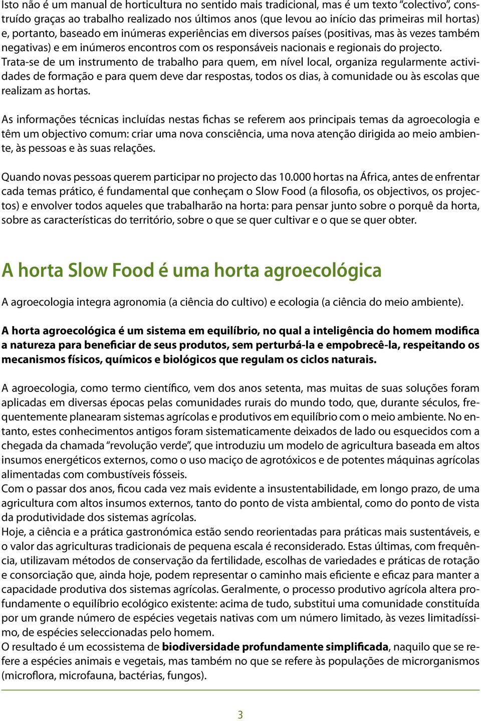 Trata-se de um instrumento de trabalho para quem, em nível local, organiza regularmente actividades de formação e para quem deve dar respostas, todos os dias, à comunidade ou às escolas que realizam