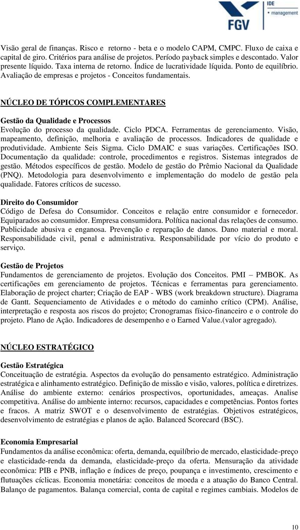 NÚCLEO DE TÓPICOS COMPLEMENTARES Gestão da Qualidade e Processos Evolução do processo da qualidade. Ciclo PDCA. Ferramentas de gerenciamento.