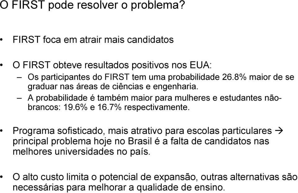 8% maior de se graduar nas áreas de ciências e engenharia. A probabilidade é também maior para mulheres e estudantes nãobrancos: 19.6% e 16.