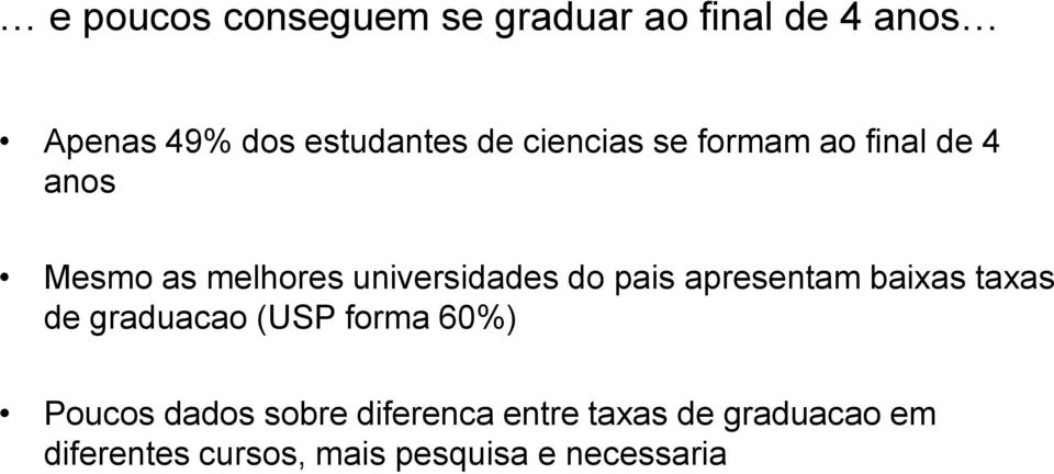 apresentam baixas taxas de graduacao (USP forma 60%) Poucos dados sobre