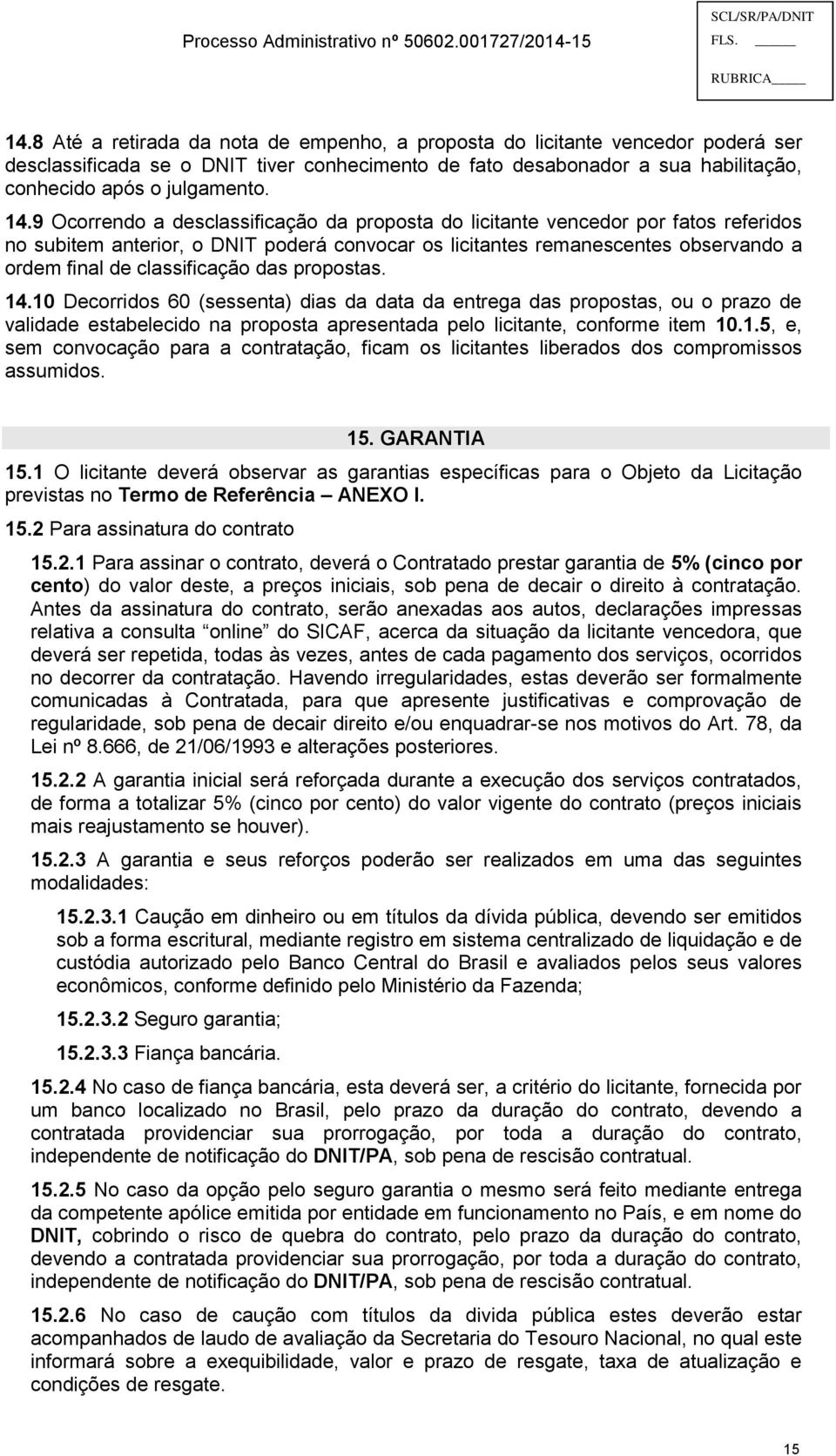 9 Ocorrendo a desclassificação da proposta do licitante vencedor por fatos referidos no subitem anterior, o DNIT poderá convocar os licitantes remanescentes observando a ordem final de classificação