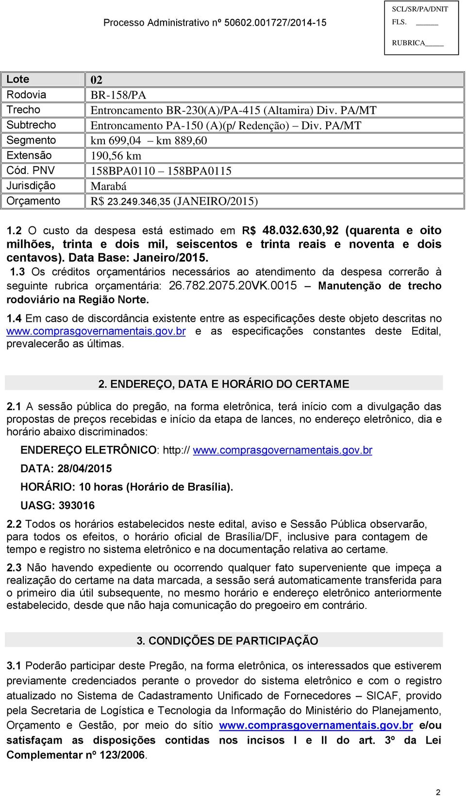 630,92 (quarenta e oito milhões, trinta e dois mil, seiscentos e trinta reais e noventa e dois centavos). Data Base: Janeiro/2015. 1.