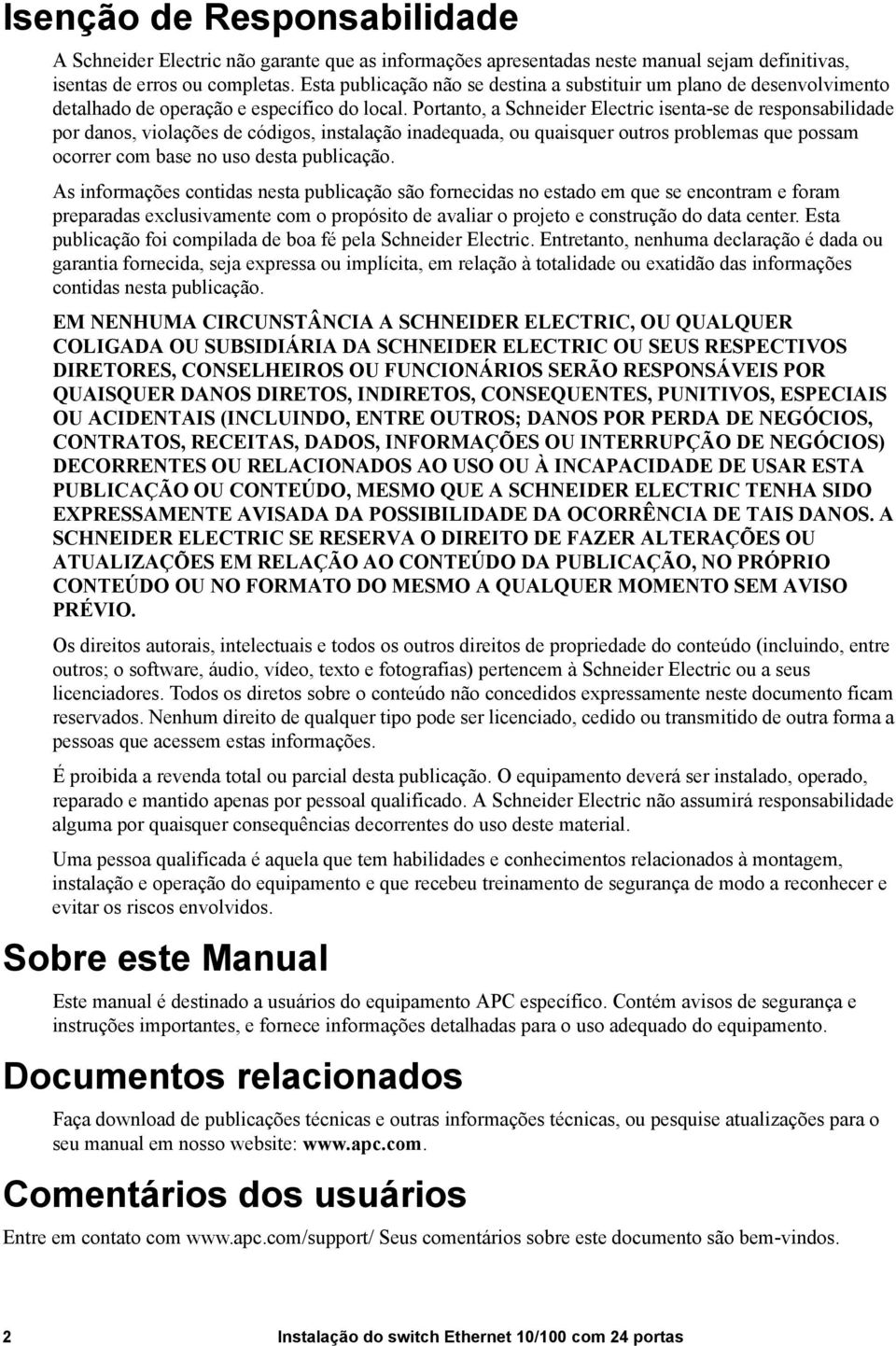 Portanto, a Schneider Electric isenta-se de responsabilidade por danos, violações de códigos, instalação inadequada, ou quaisquer outros problemas que possam ocorrer com base no uso desta publicação.