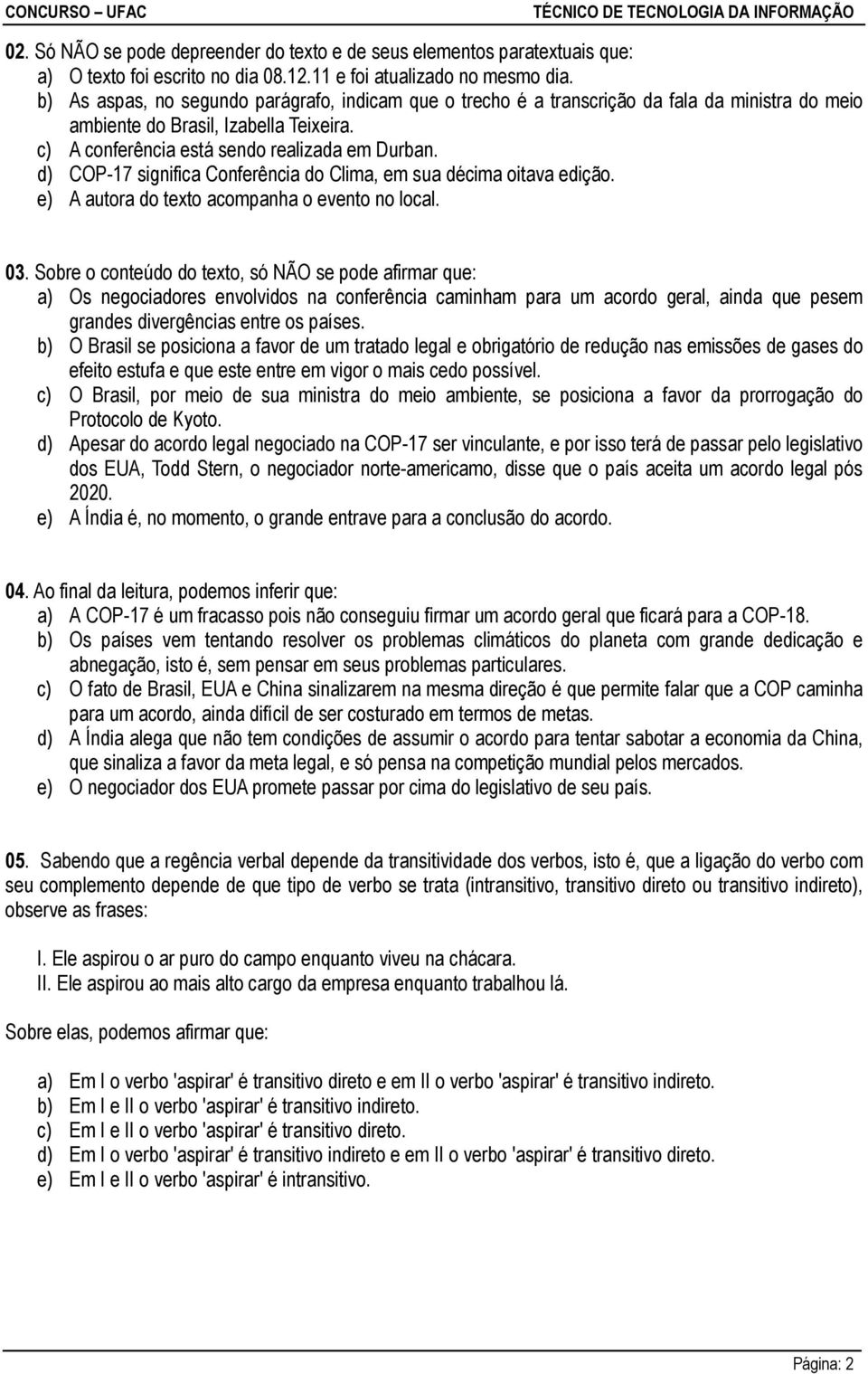 d) COP-17 significa Conferência do Clima, em sua décima oitava edição. e) A autora do texto acompanha o evento no local. 03.