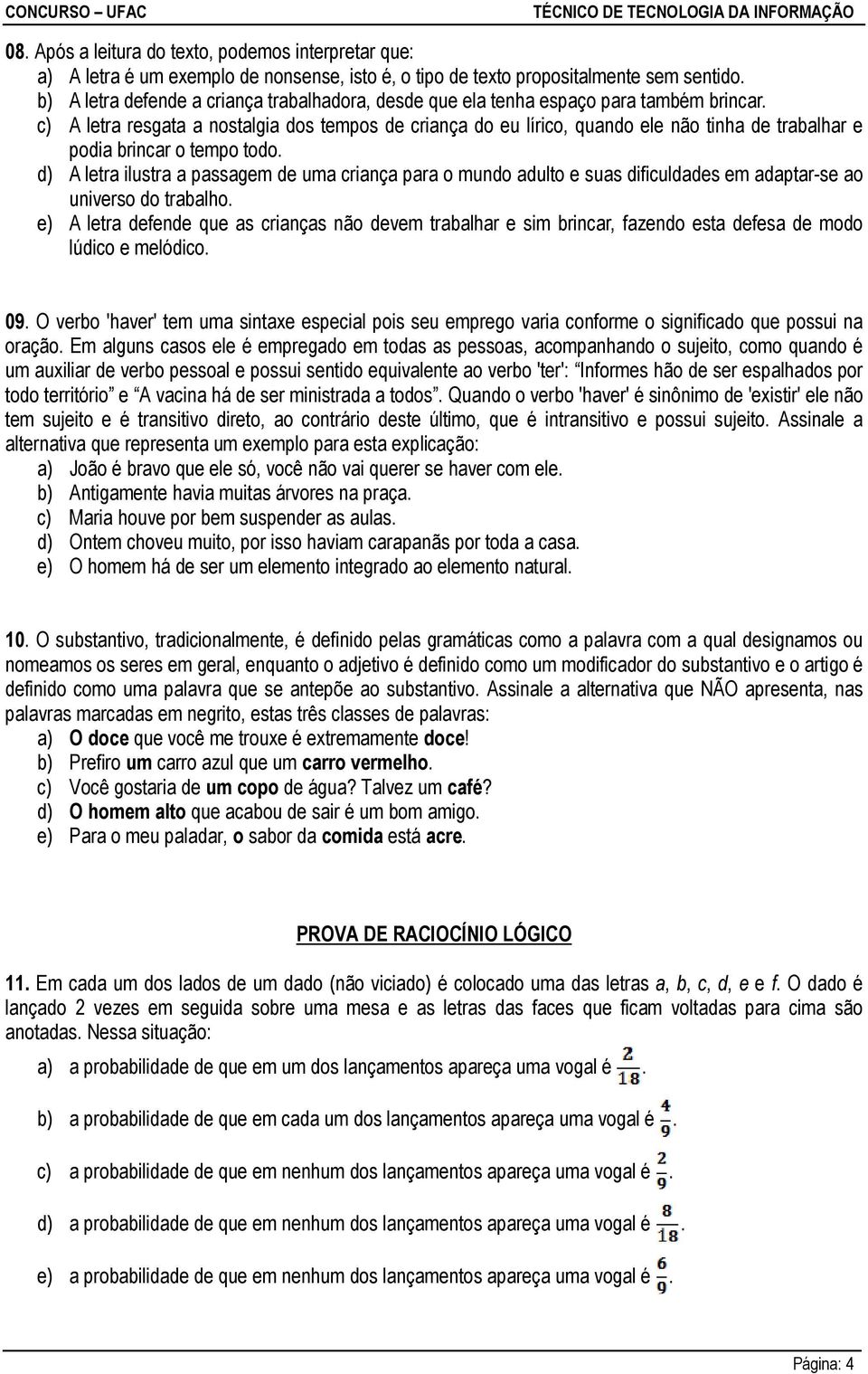 c) A letra resgata a nostalgia dos tempos de criança do eu lírico, quando ele não tinha de trabalhar e podia brincar o tempo todo.