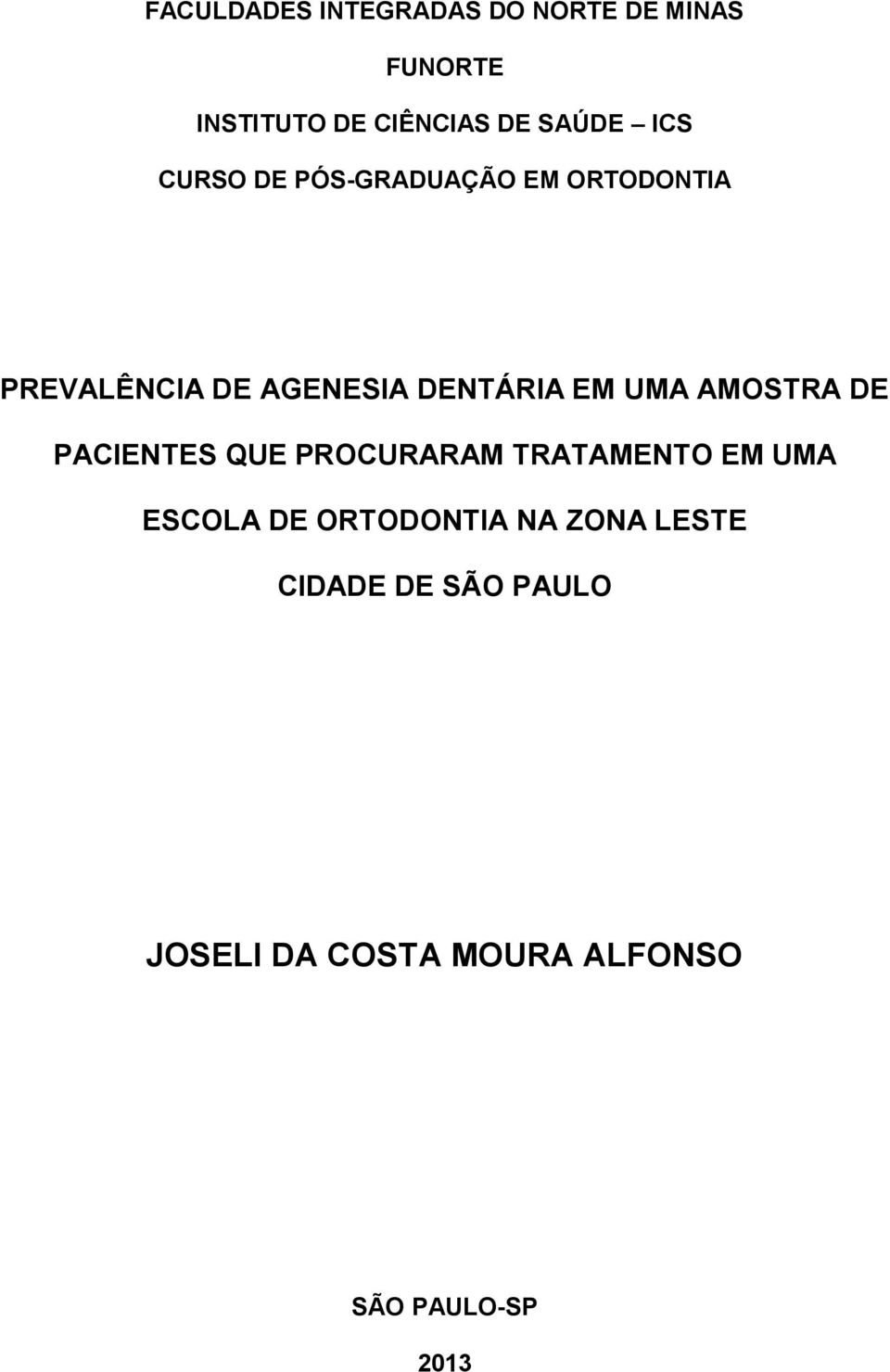 UMA AMOSTRA DE PACIENTES QUE PROCURARAM TRATAMENTO EM UMA ESCOLA DE ORTODONTIA