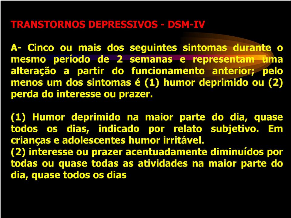 (1) Humor deprimido na maior parte do dia, quase todos os dias, indicado por relato subjetivo.