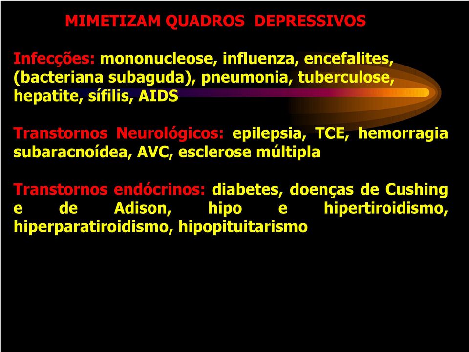 epilepsia, TCE, hemorragia subaracnoídea, AVC, esclerose múltipla Transtornos endócrinos: