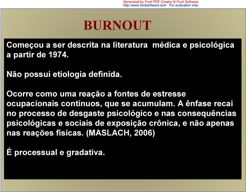 Ocorre como uma reação a fontes de estresse ocupacionais contínuos, que se acumulam.