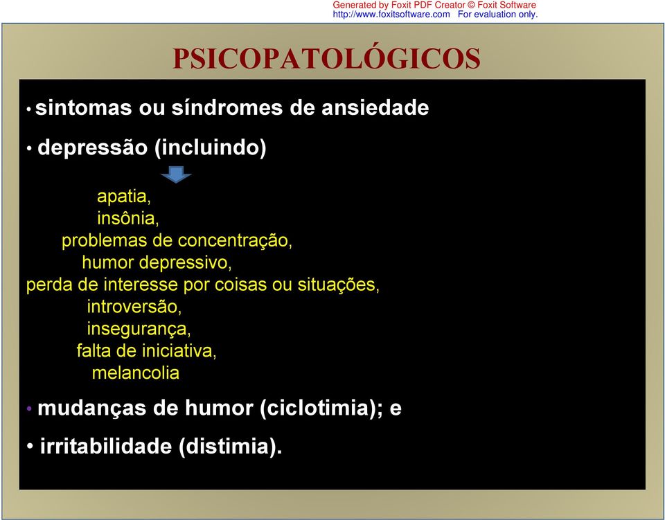 ou situações, introversão, insegurança, falta de iniciativa, melancolia mudanças de