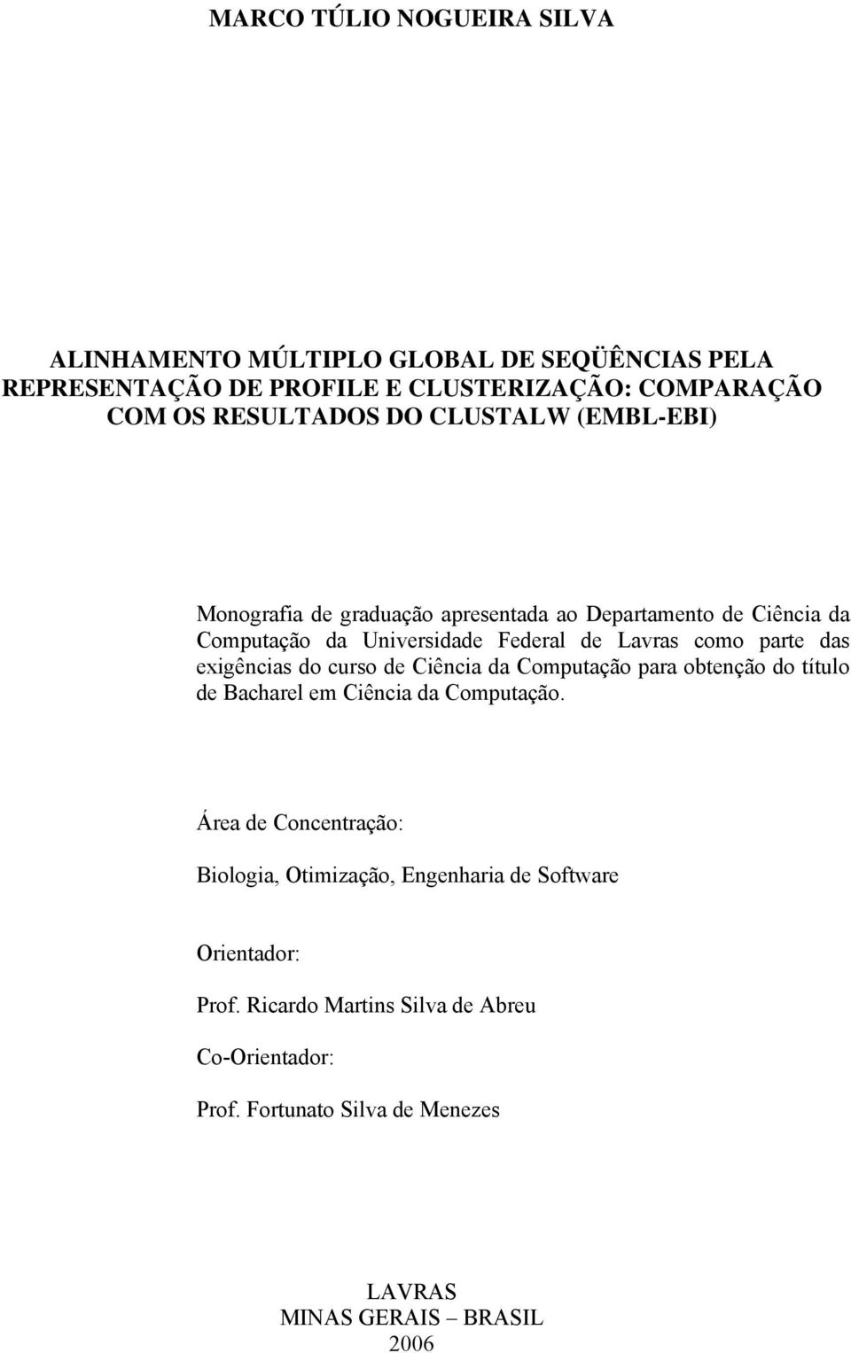 exigências do curso de Ciência da Computação para obtenção do título de Bacharel em Ciência da Computação.