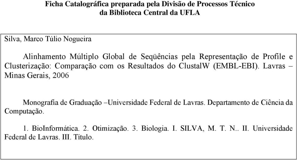 ClustalW (EMBL-EBI). Lavras Minas Gerais, 2006 Monografia de Graduação Universidade Federal de Lavras.