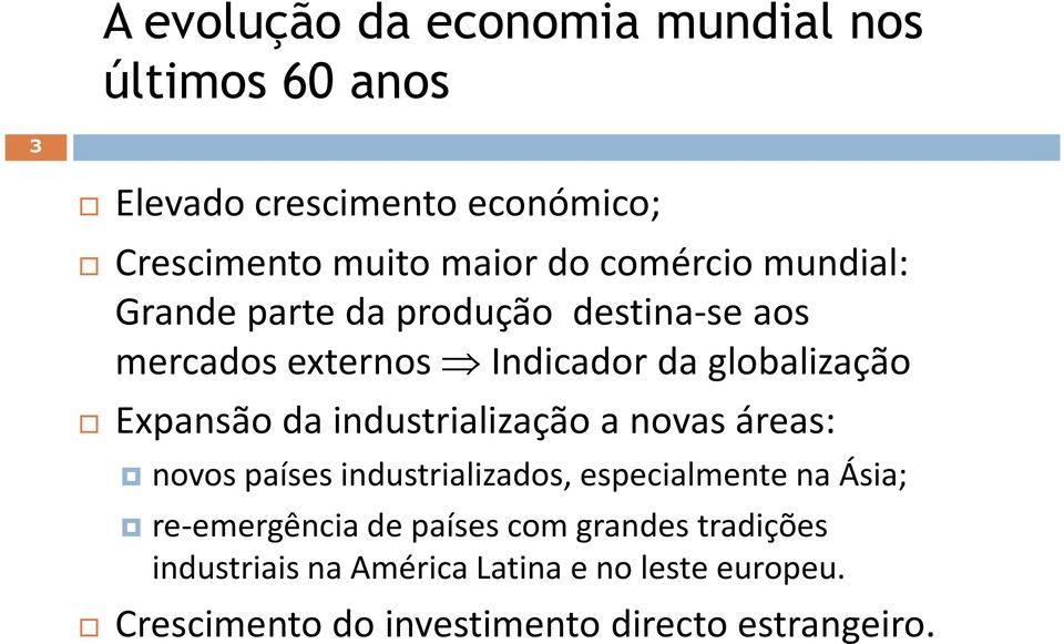 industrialização a novas áreas: novos países industrializados, especialmente na Ásia; re-emergência de países com