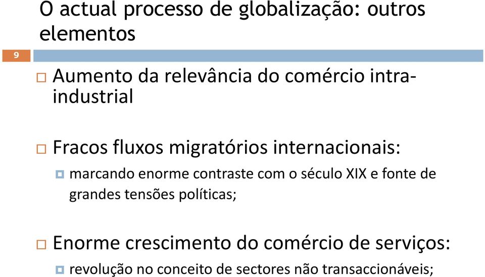 enorme contraste com o século XIX e fonte de grandes tensões políticas; Enorme