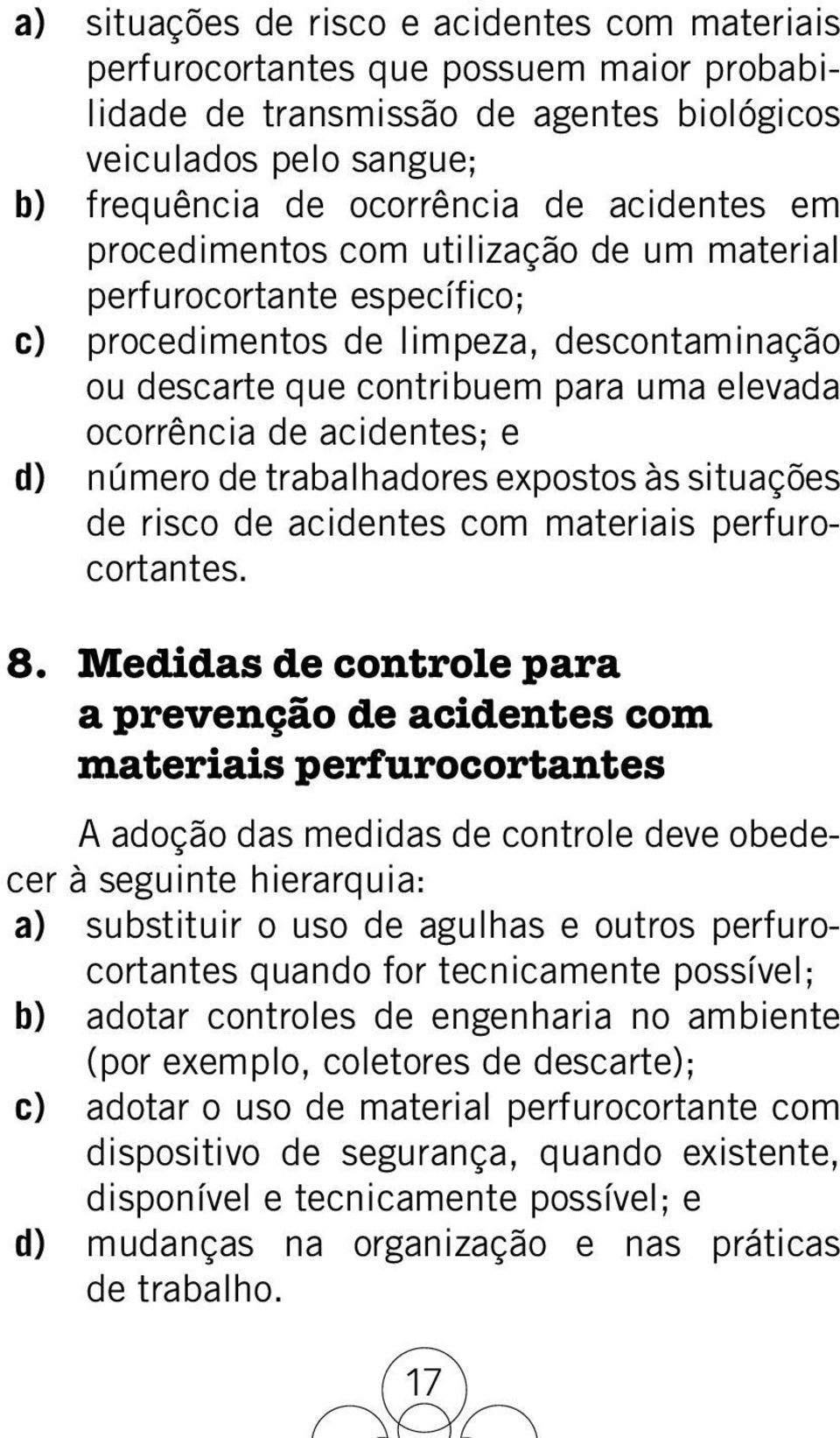 número de trabalhadores expostos às situações de risco de acidentes com materiais perfurocortantes. 8.