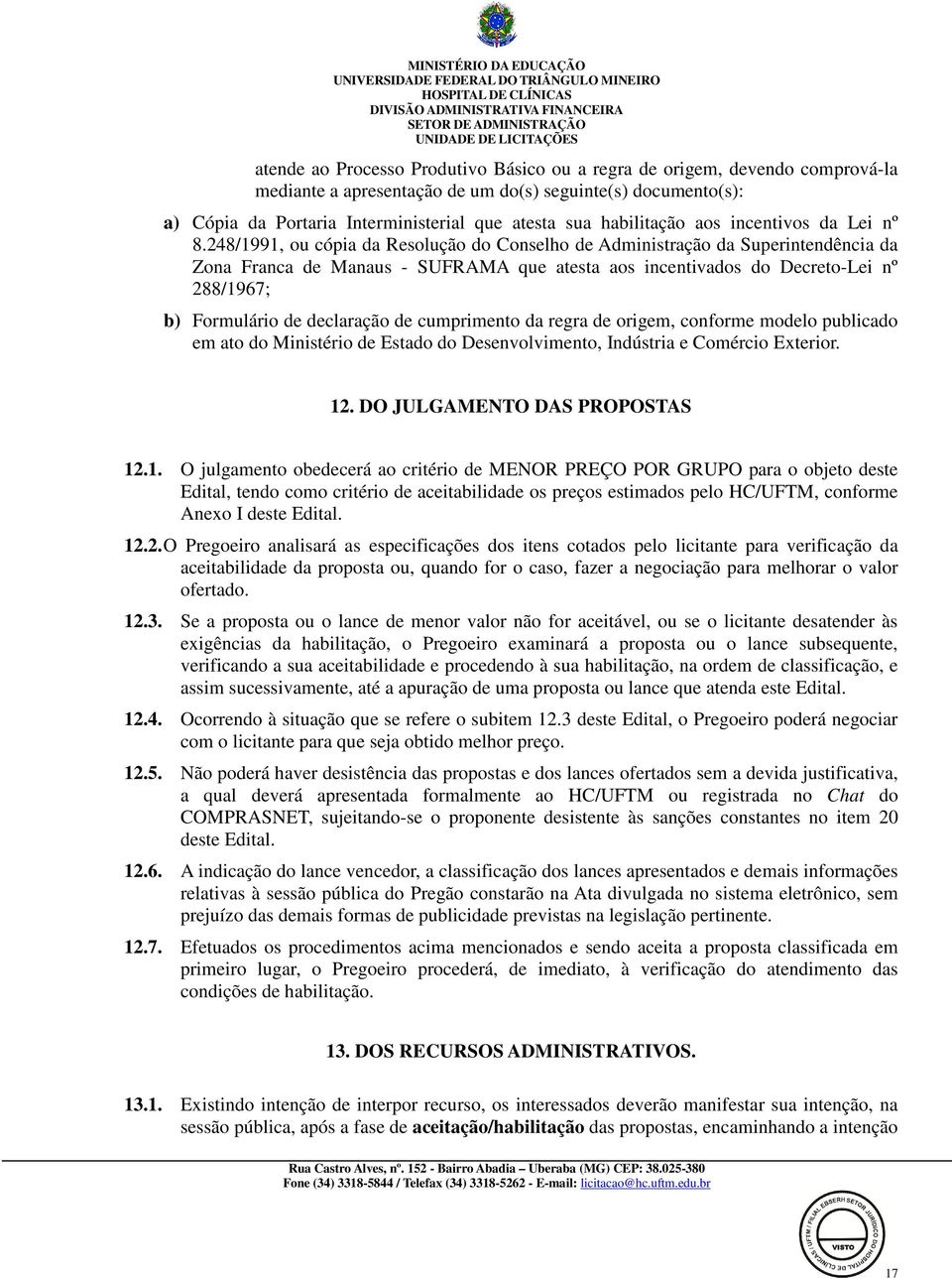 248/1991, ou cópia da Resolução do Conselho de Administração da Superintendência da Zona Franca de Manaus - SUFRAMA que atesta aos incentivados do Decreto-Lei nº 288/1967; b) Formulário de declaração