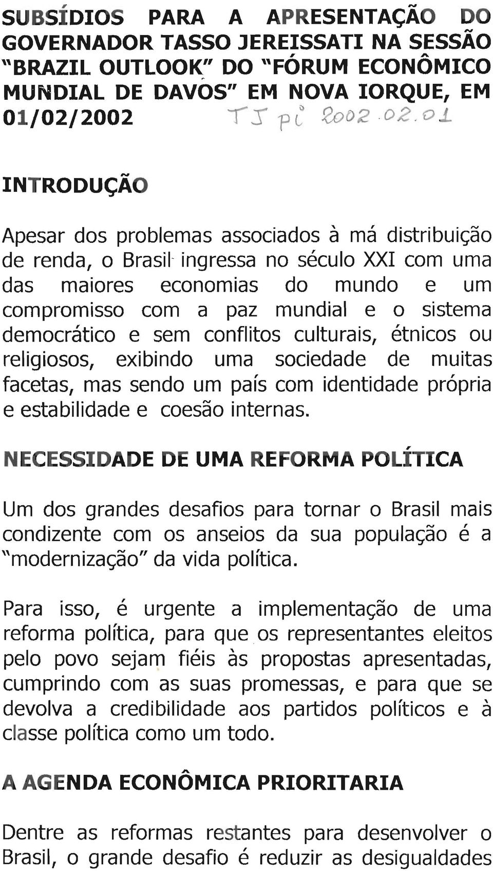 Um dos grandes desafios para tornar o Brasil mais condizente com os anseios da sua população é a "modernização" da vida política.