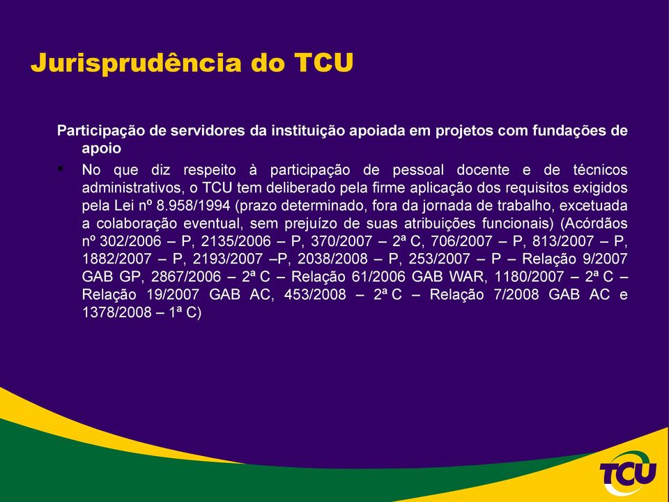 958/1994 (prazo determinado, fora da jornada de trabalho, excetuada a colaboração eventual, sem prejuízo de suas atribuições funcionais) (Acórdãos nº 302/2006 P,