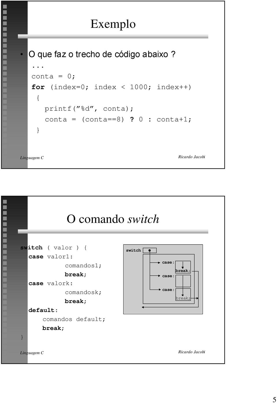 conta); conta = (conta==8)?