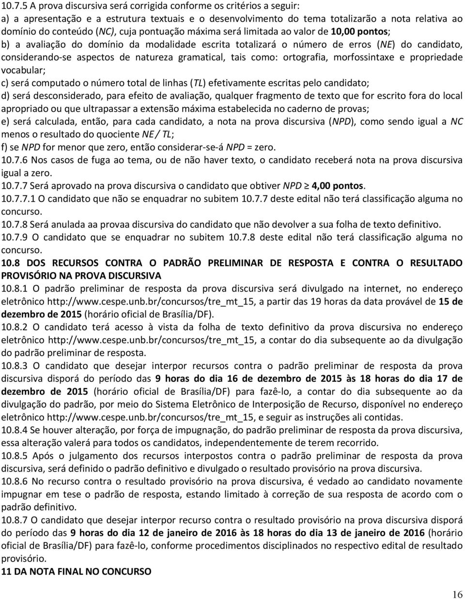 gramatical, tais como: ortografia, morfossintaxe e propriedade vocabular; c) será computado o número total de linhas (TL) efetivamente escritas pelo candidato; d) será desconsiderado, para efeito de