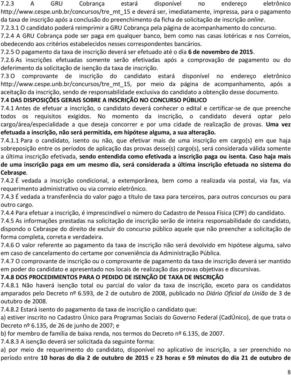 1 O candidato poderá reimprimir a GRU Cobrança pela página de acompanhamento do concurso. 7.2.