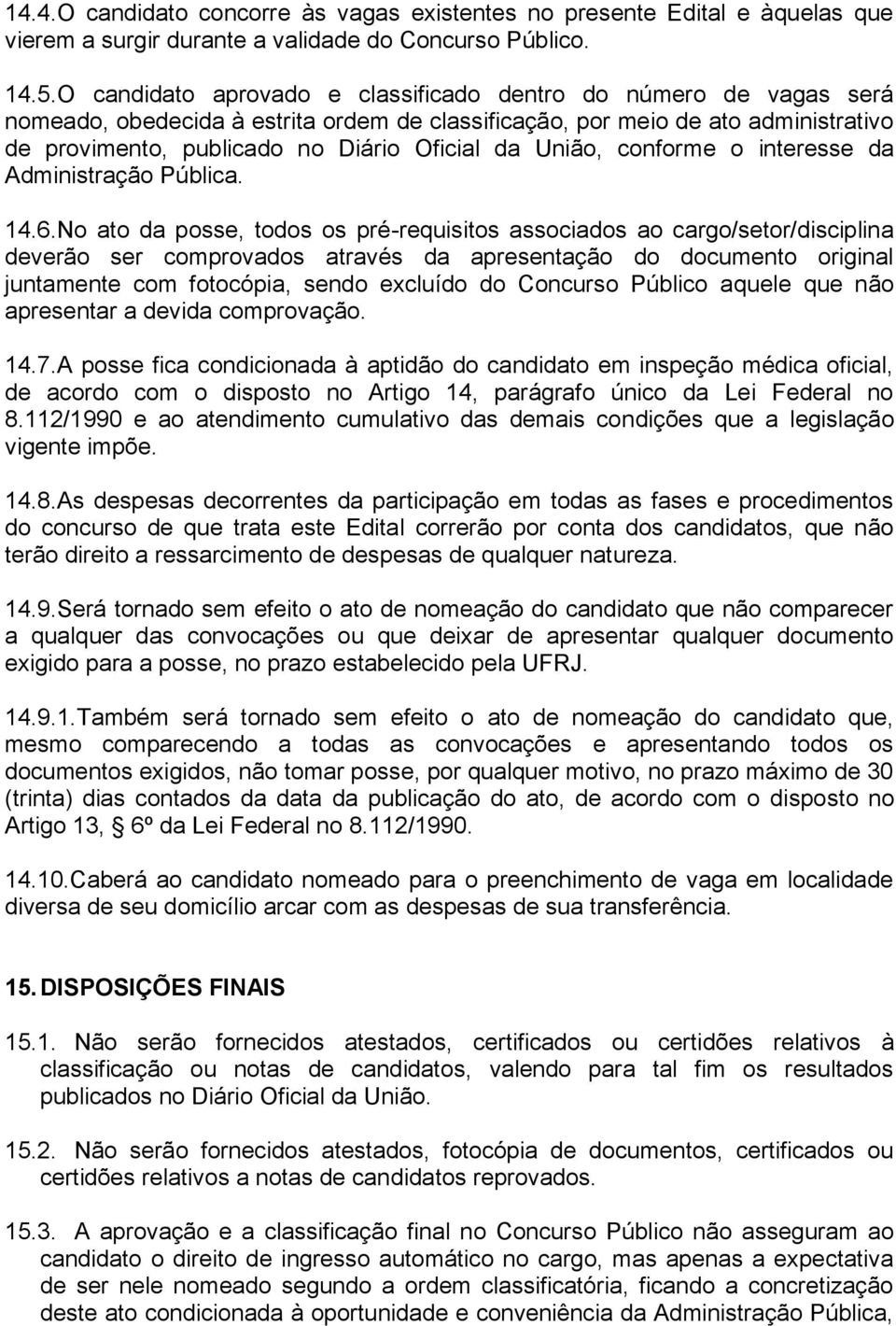 União, conforme o interesse da Administração Pública. 14.6.