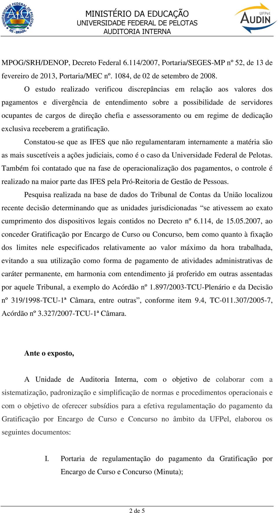 assessoramento ou em regime de dedicação exclusiva receberem a gratificação.