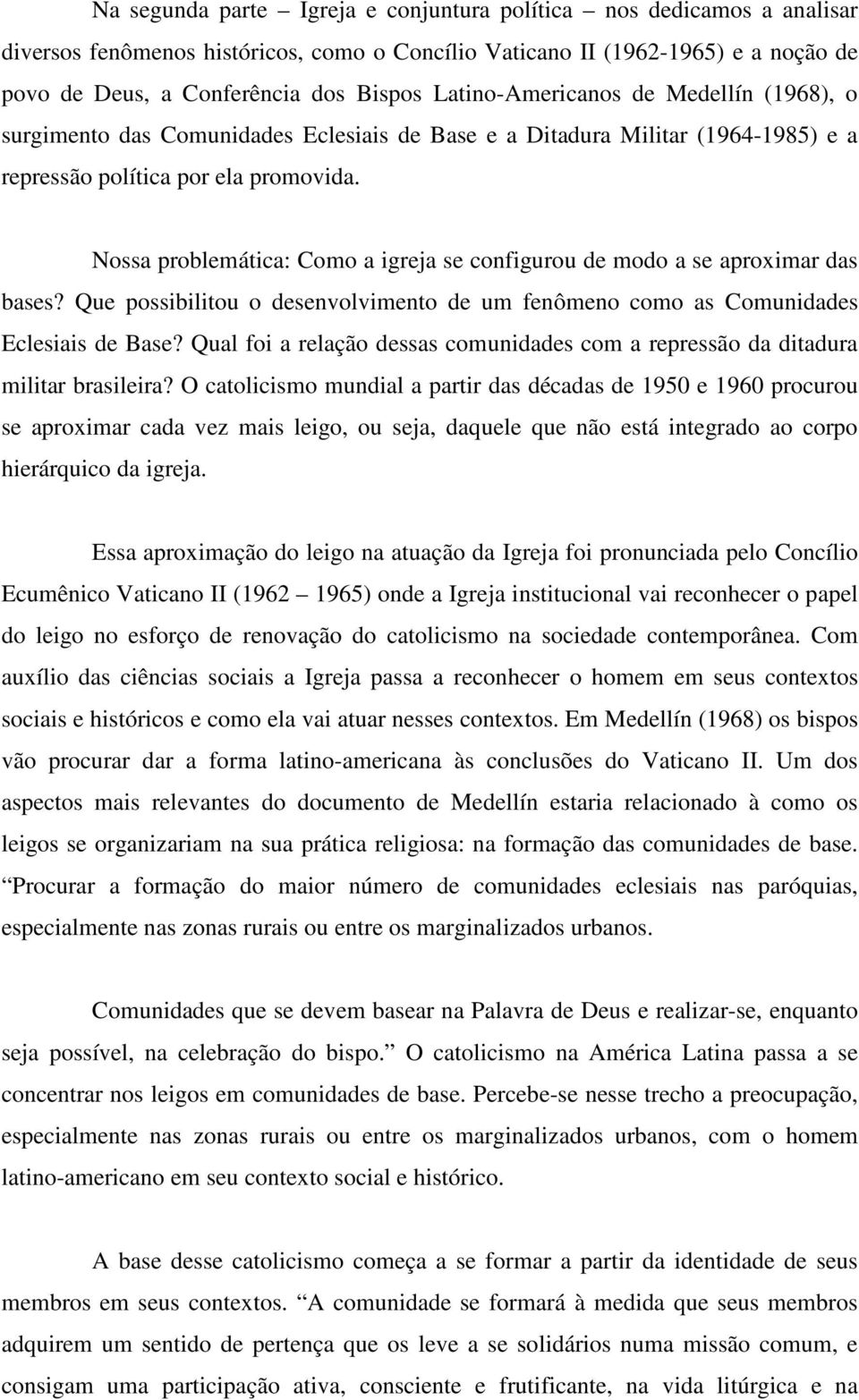 Nossa problemática: Como a igreja se configurou de modo a se aproximar das bases? Que possibilitou o desenvolvimento de um fenômeno como as Comunidades Eclesiais de Base?