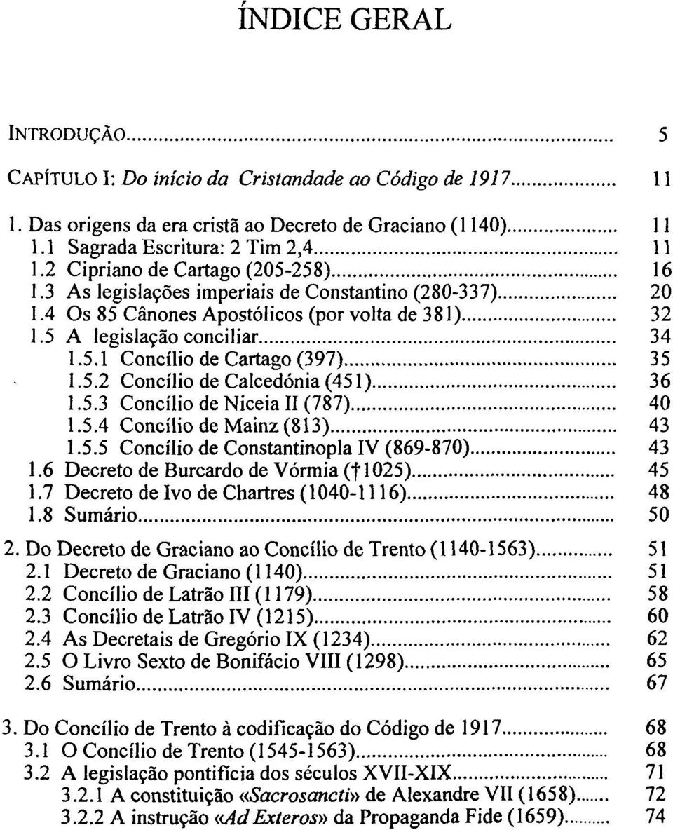 5.2 Concilio de Calcedonia (451) 36 1.5.3 Concilio de Niceia II (787) 40 1.5.4 Concilio de Mainz (813) 43 1.5.5 Concilio de Constantinopla IV (869-870) 43 1.