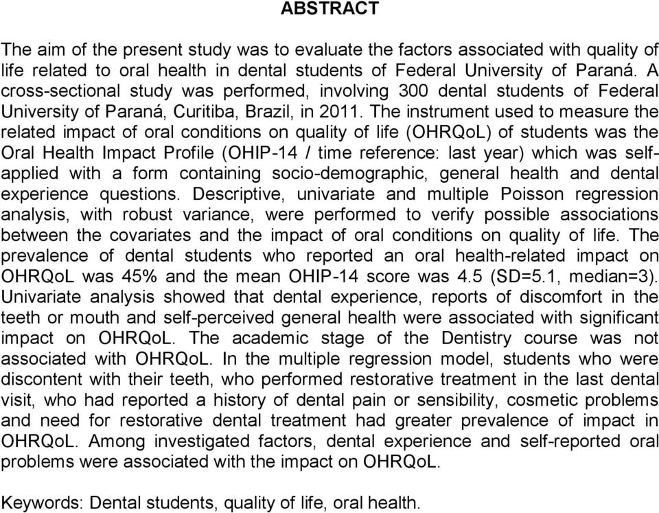 The instrument used to measure the related impact of oral conditions on quality of life (OHRQoL) of students was the Oral Health Impact Profile (OHIP-14 / time reference: last year) which was