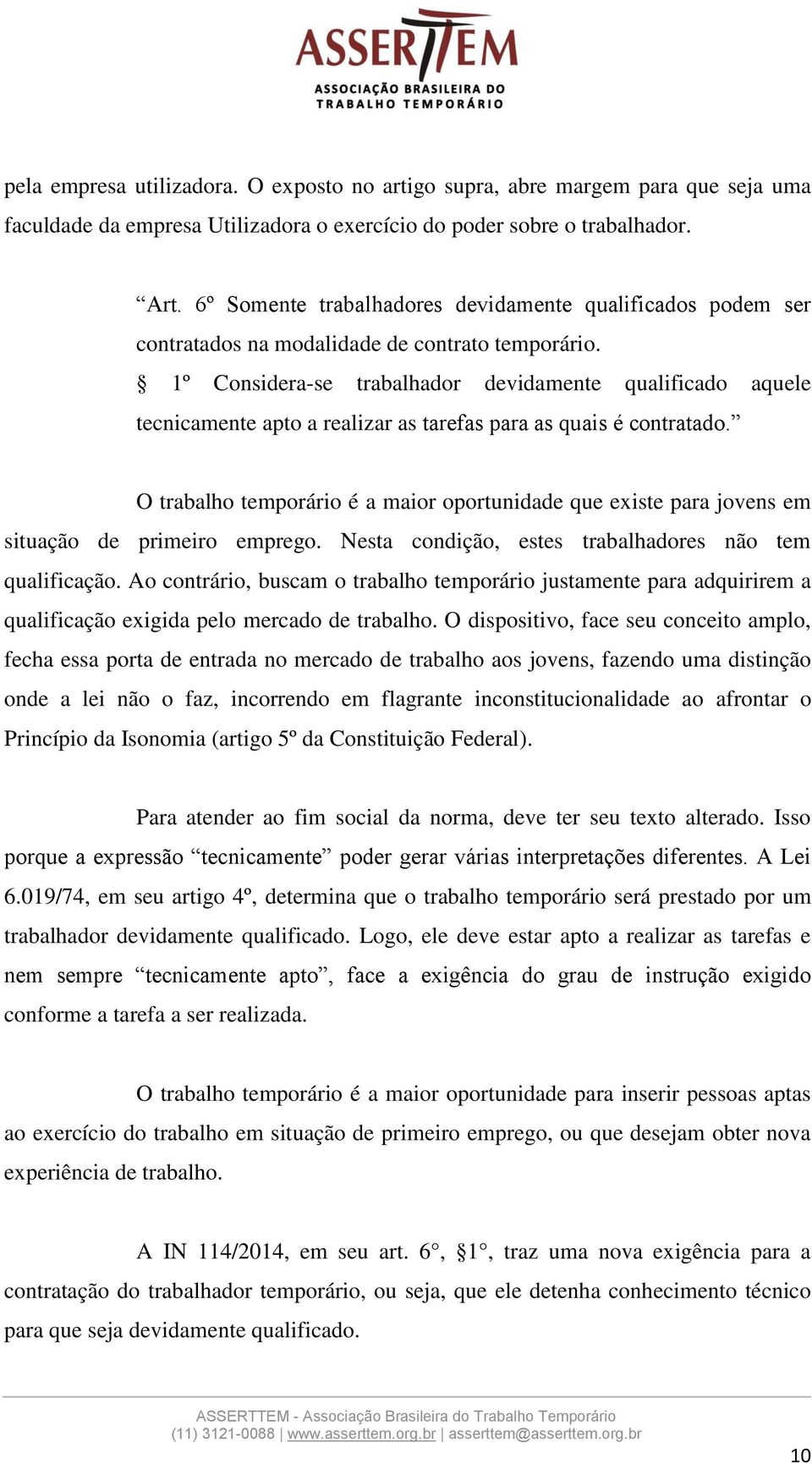 1º Considera-se trabalhador devidamente qualificado aquele tecnicamente apto a realizar as tarefas para as quais é contratado.