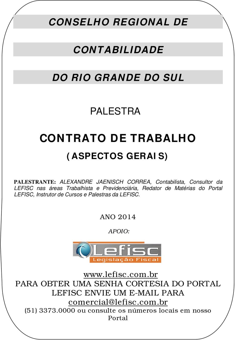 da LEFISC nas áreas Trabalhista e Previdenciária, Redator de Matérias do Portal LEFISC, Instrutor de Cursos e Palestras da LEFISC. ANO 2014 APOIO: www.