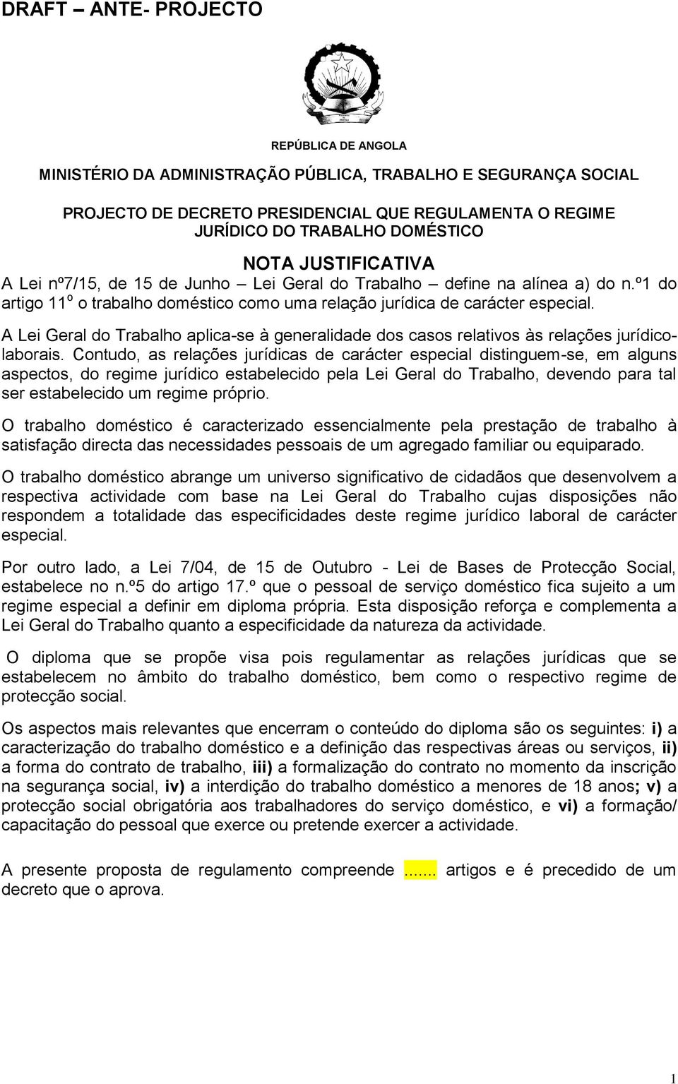 A Lei Geral do Trabalho aplica-se à generalidade dos casos relativos às relações jurídicolaborais.