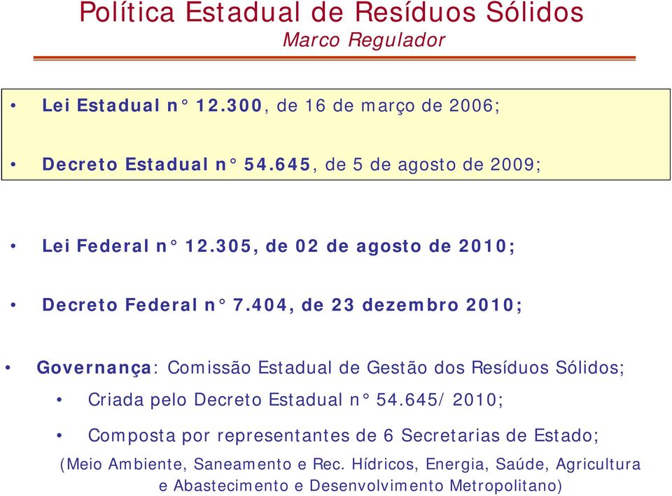 404, de 23 dezembro 2010; Governança: Comissão Estadual de Gestão dos Resíduos Sólidos; Criada pelo Decreto Estadual n 54.