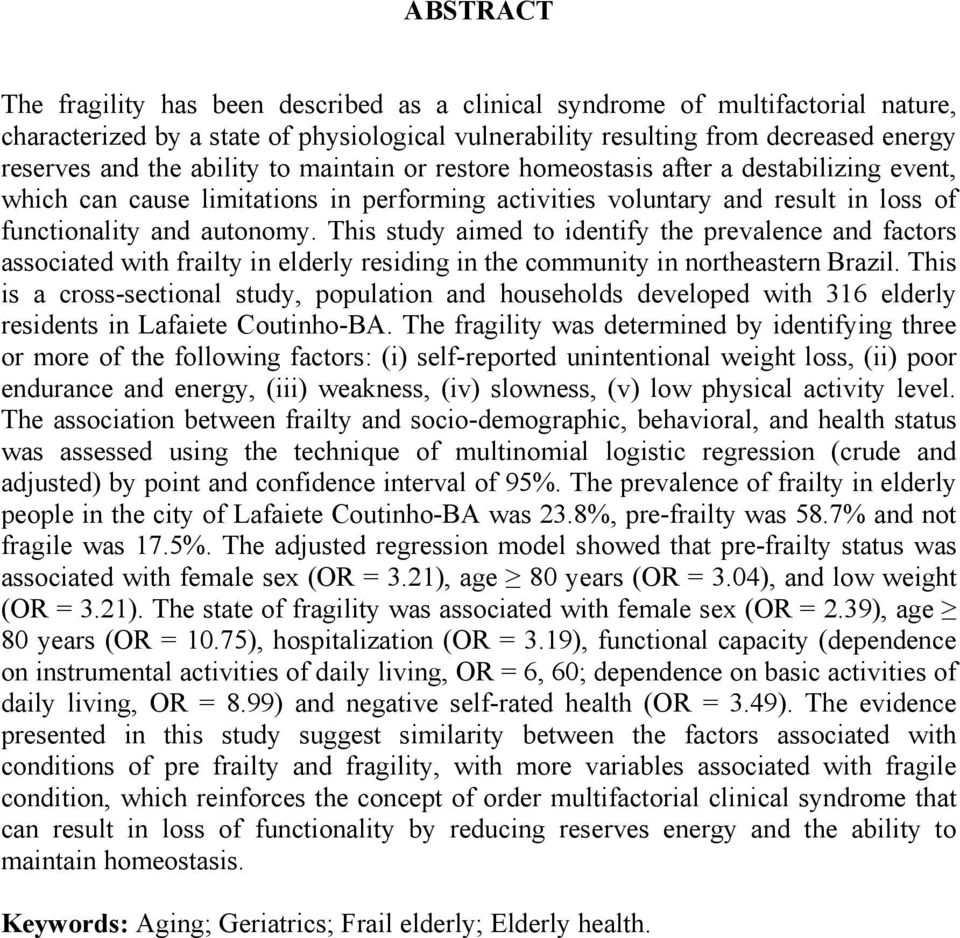 This study aimed to identify the prevalence and factors associated with frailty in elderly residing in the community in northeastern Brazil.