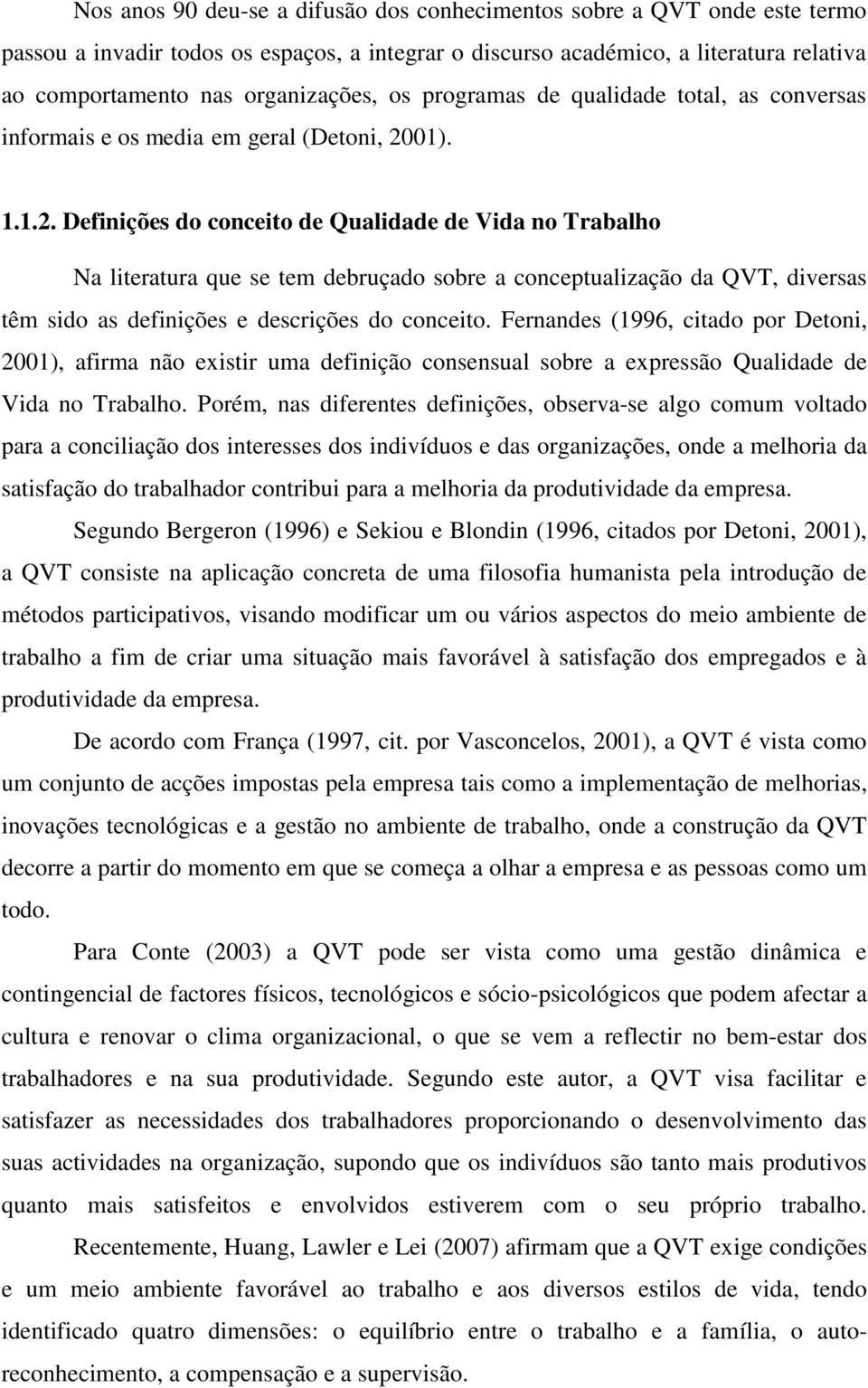 01). 1.1.2. Definições do conceito de Qualidade de Vida no Trabalho Na literatura que se tem debruçado sobre a conceptualização da QVT, diversas têm sido as definições e descrições do conceito.