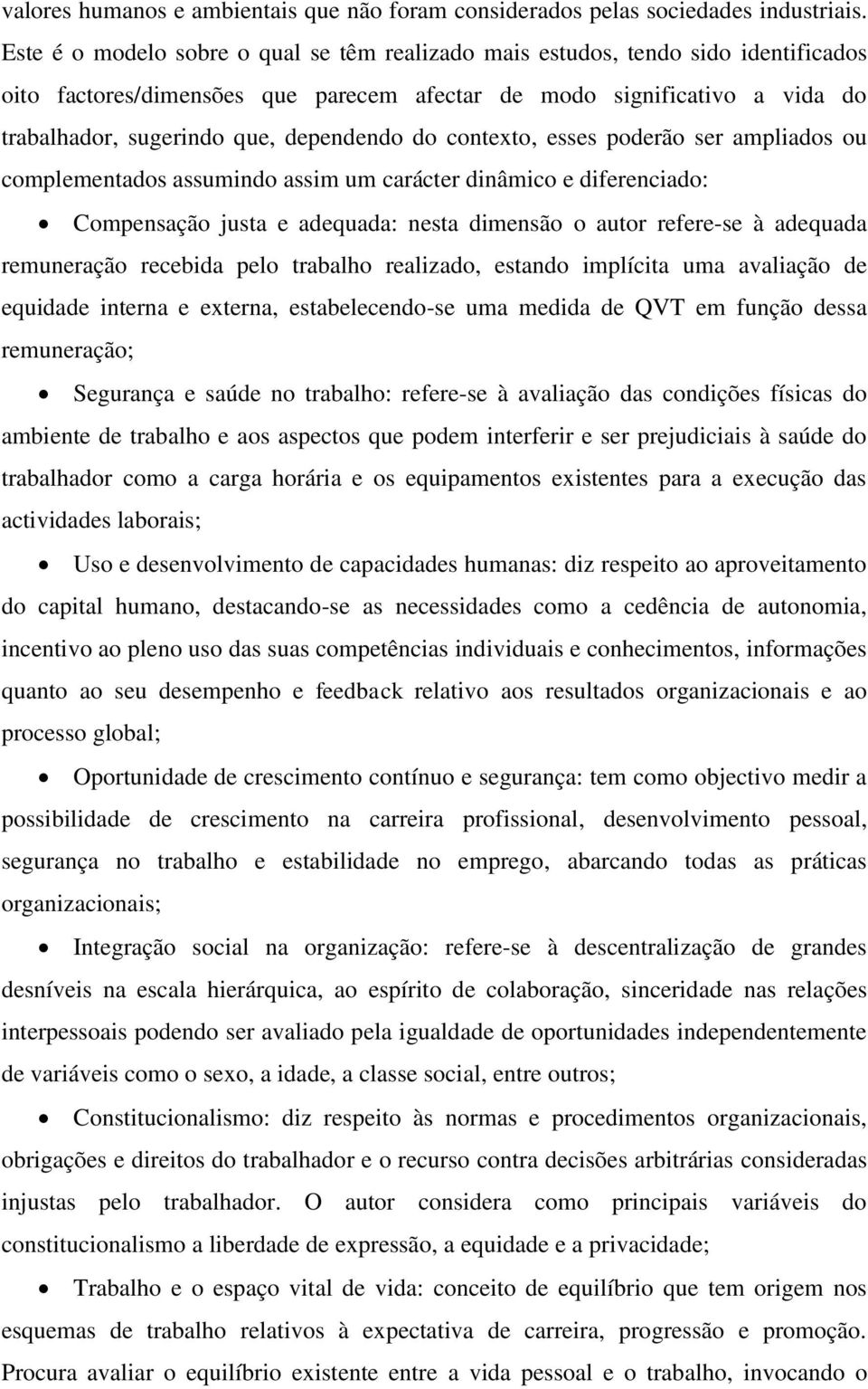 do contexto, esses poderão ser ampliados ou complementados assumindo assim um carácter dinâmico e diferenciado: Compensação justa e adequada: nesta dimensão o autor refere-se à adequada remuneração