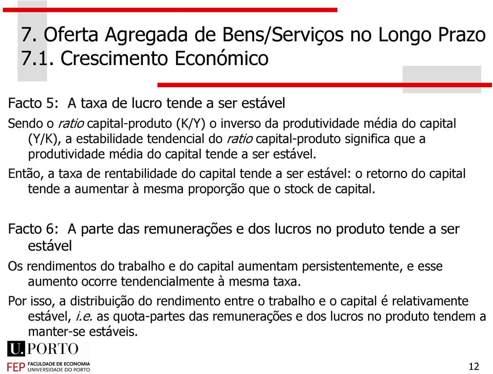 Então, a taxa de rentabilidade do capital tende a ser estável: o retorno do capital tende a aumentar à mesma proporção que o stock de capital.