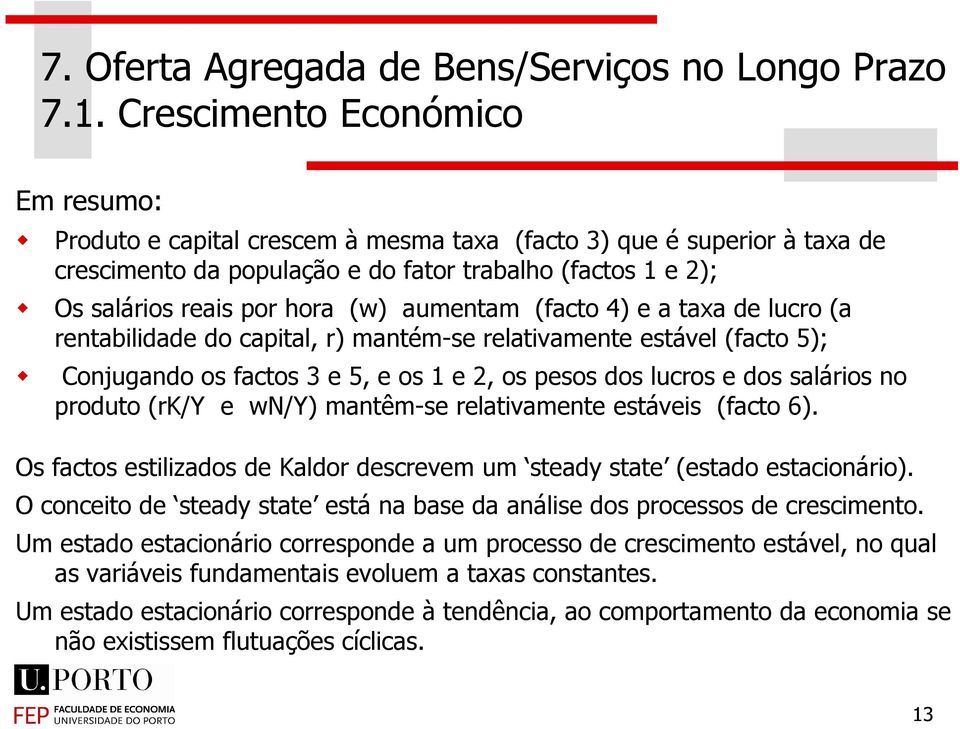 produto (r/ e w/) mantêm-se relativamente estáveis (facto 6). Os factos estilizados de aldor descrevem um steady state (estado estacionário).