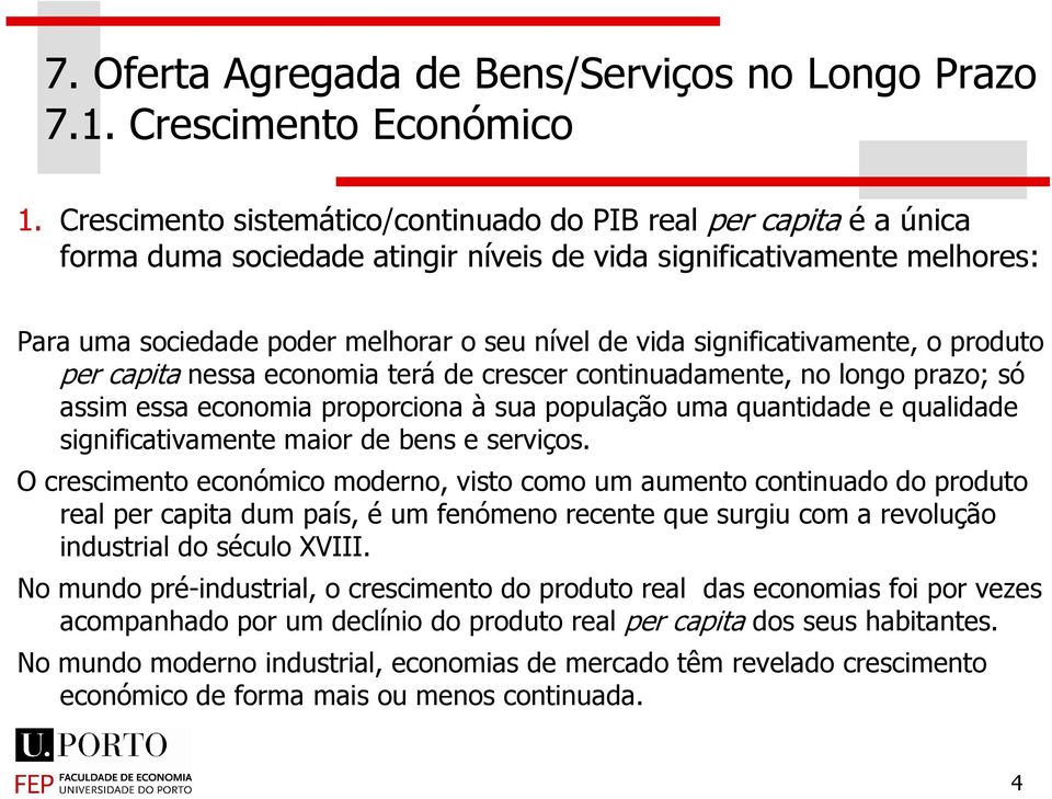 significativamente, o produto per capita nessa economia terá de crescer continuadamente, no longo prazo; só assim essa economia proporciona à sua população uma quantidade e qualidade