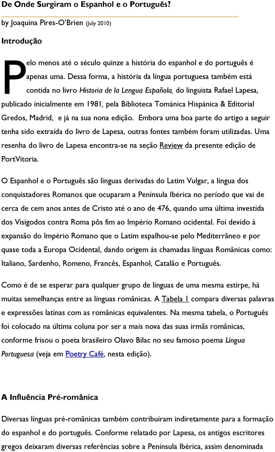 Hispánica & Editorial Gredos, Madrid, e já na sua nona edição. Embora uma boa parte do artigo a seguir tenha sido extraída do livro de Lapesa, outras fontes também foram utilizadas.