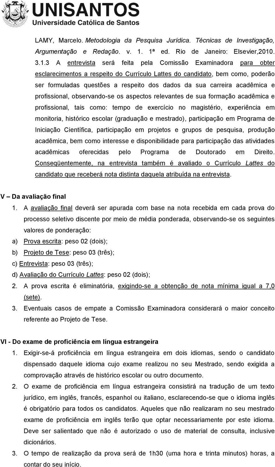 questões a respeito dos dados da sua carreira acadêmica e profissional, observando-se os aspectos relevantes de sua formação acadêmica e profissional, tais como: tempo de exercício no magistério,