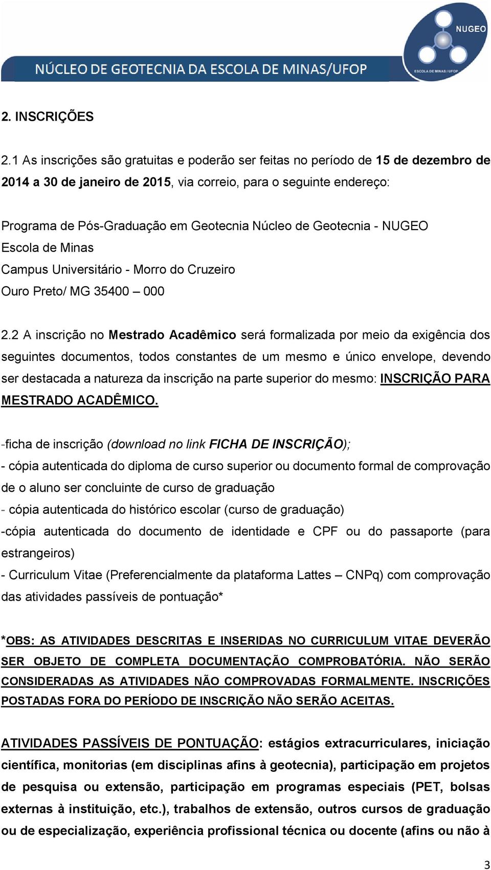 de Geotecnia - NUGEO Escola de Minas Campus Universitário - Morro do Cruzeiro Ouro Preto/ MG 35400 000 2.