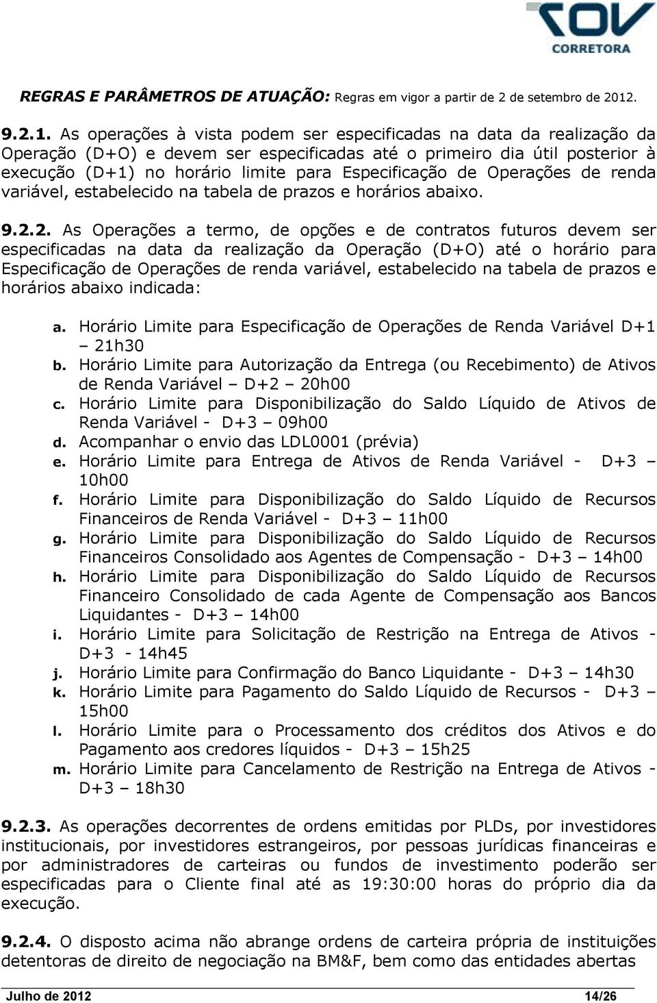 de Operações de renda variável, estabelecido na tabela de prazos e horários abaixo. 9.2.