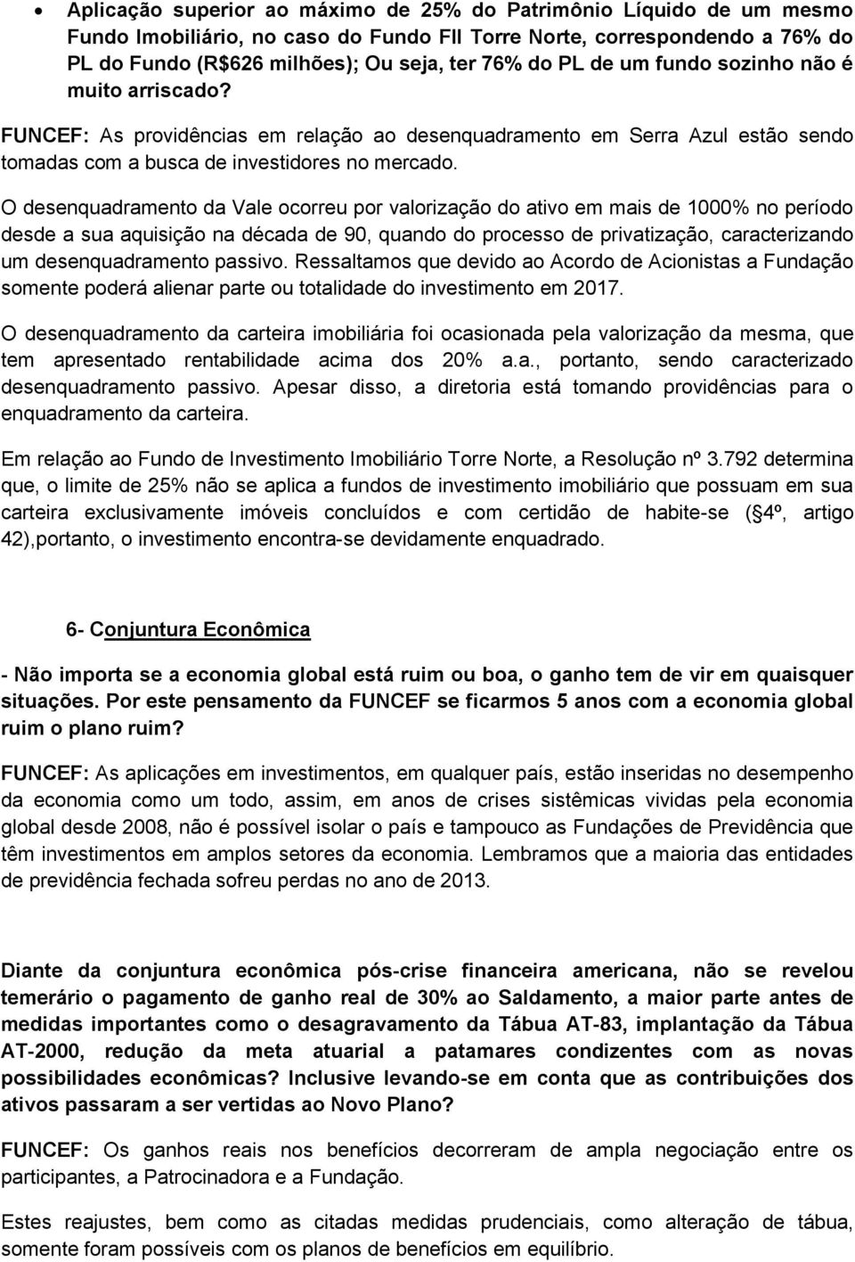 O desenquadramento da Vale ocorreu por valorização do ativo em mais de 1000% no período desde a sua aquisição na década de 90, quando do processo de privatização, caracterizando um desenquadramento